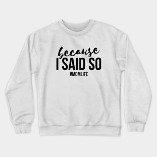 Because I said so #momlife funny T-shirt Crewneck Sweatshirt